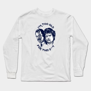 I'M TOO OLD Long Sleeve T-Shirt